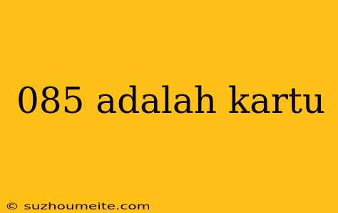 085 Adalah Kartu