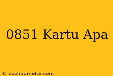 0851+kartu+apa