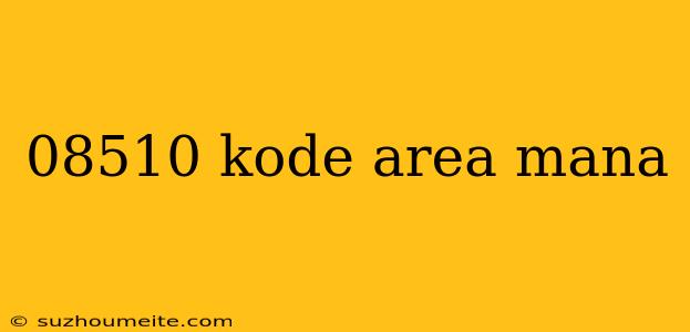 08510 Kode Area Mana