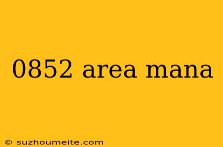 0852 Area Mana