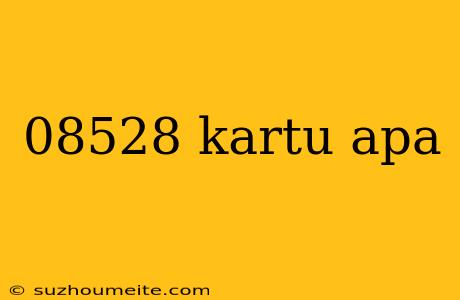 08528 Kartu Apa