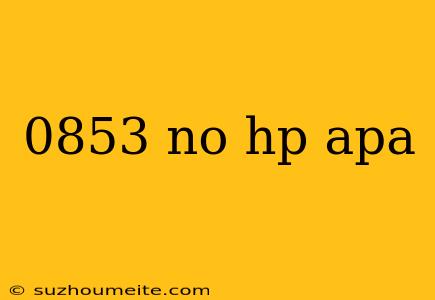 0853 No Hp Apa