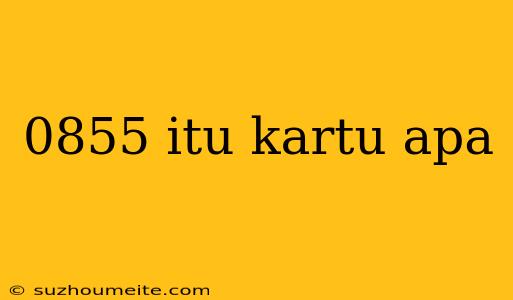 0855 Itu Kartu Apa