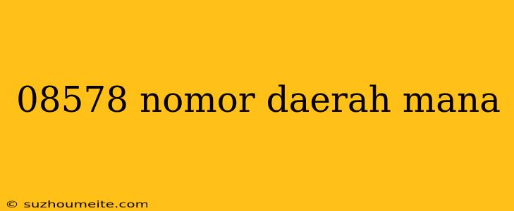 08578 Nomor Daerah Mana