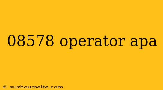 08578 Operator Apa