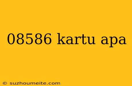 08586 Kartu Apa