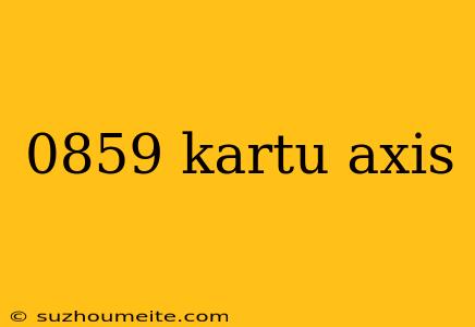 0859 Kartu Axis