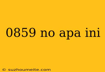 0859 No Apa Ini