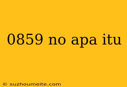 0859 No Apa Itu