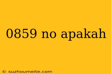 0859 No Apakah