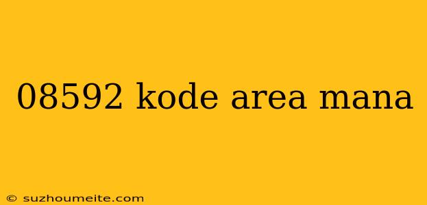 08592 Kode Area Mana