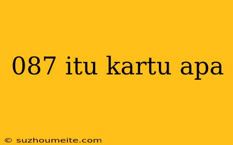 087 Itu Kartu Apa