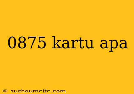 0875 Kartu Apa