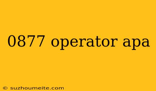 0877 Operator Apa