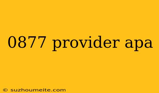 0877 Provider Apa