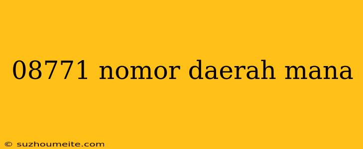 08771 Nomor Daerah Mana