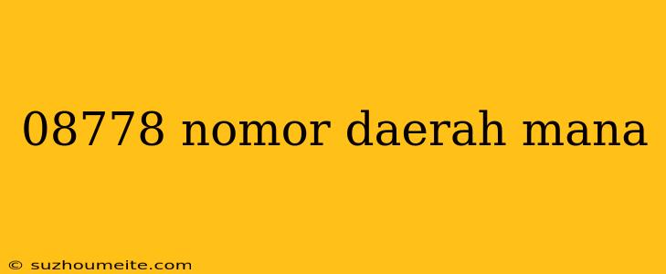 08778 Nomor Daerah Mana