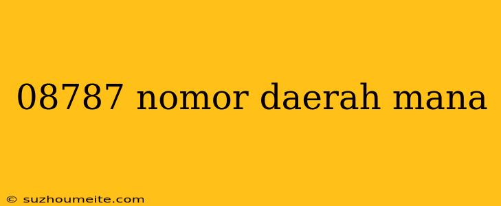 08787 Nomor Daerah Mana