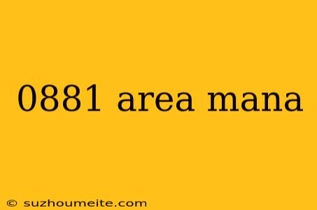 0881 Area Mana