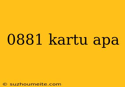 0881 Kartu Apa