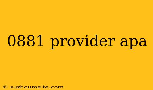 0881 Provider Apa