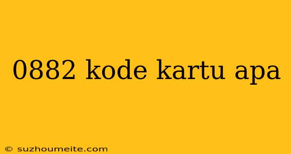 0882 Kode Kartu Apa