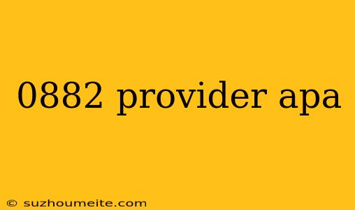 0882 Provider Apa