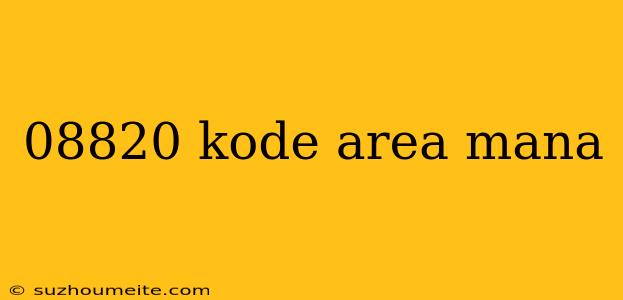 08820 Kode Area Mana