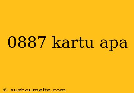 0887 Kartu Apa