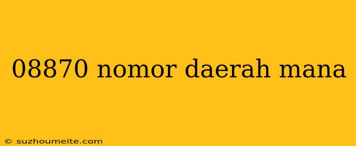 08870 Nomor Daerah Mana