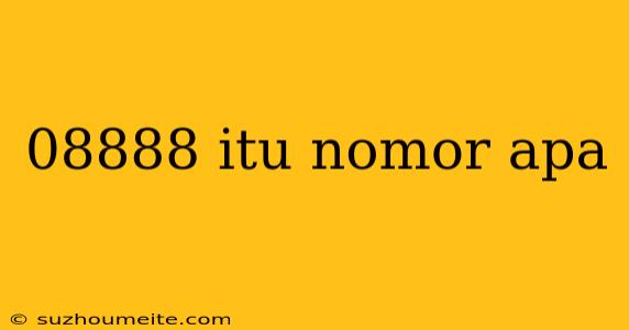 08888 Itu Nomor Apa