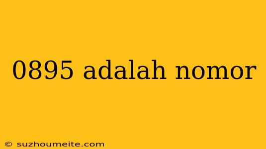 0895 Adalah Nomor