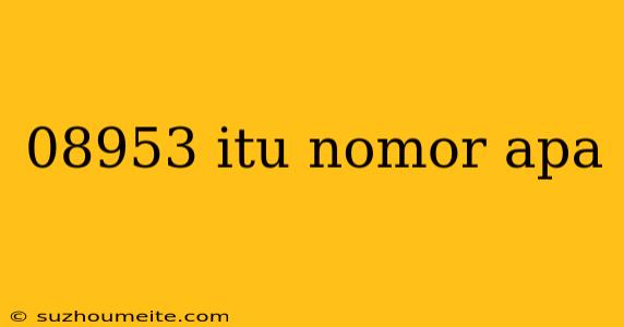 08953 Itu Nomor Apa