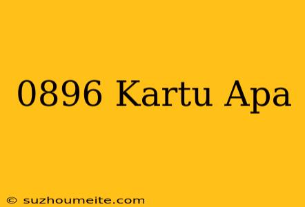 0896+kartu+apa