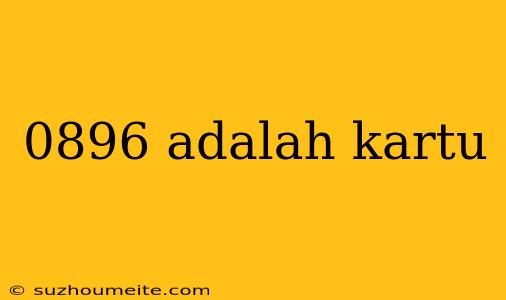 0896 Adalah Kartu