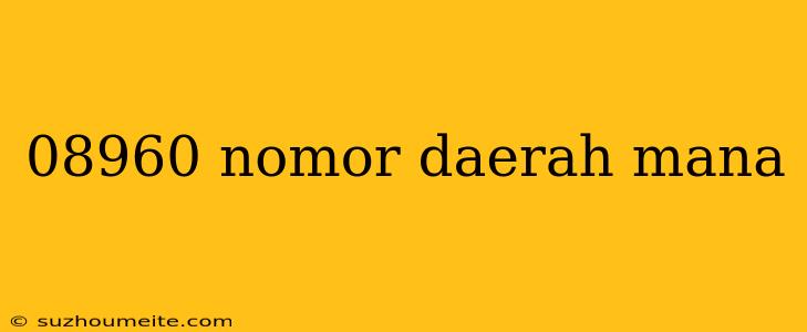 08960 Nomor Daerah Mana