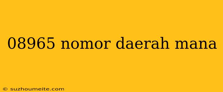 08965 Nomor Daerah Mana