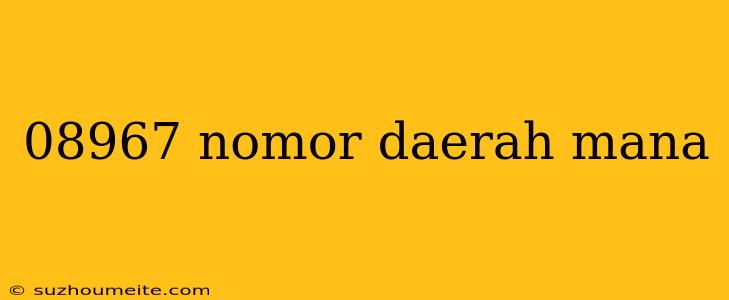 08967 Nomor Daerah Mana