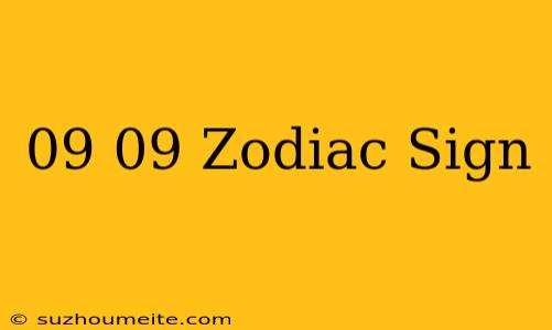 09/09 Zodiac Sign