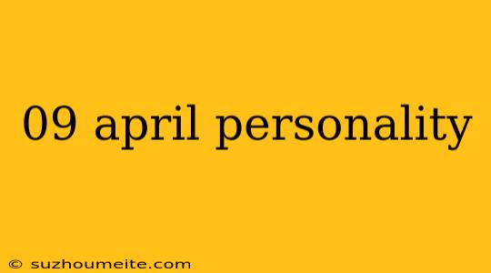 09 April Personality