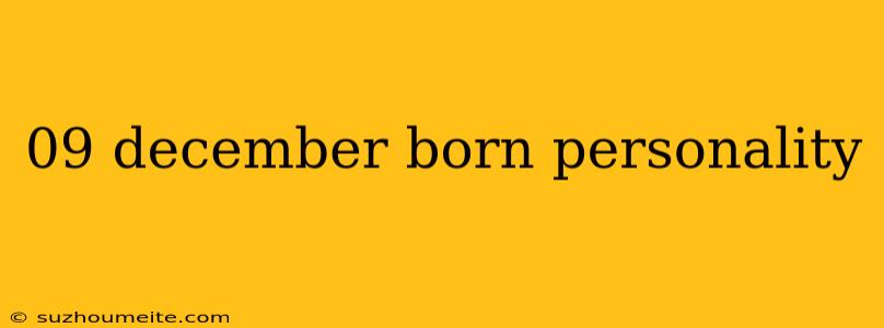 09 December Born Personality