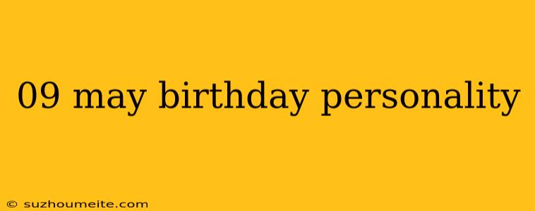 09 May Birthday Personality