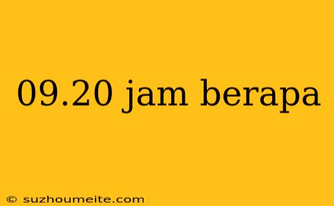 09.20 Jam Berapa