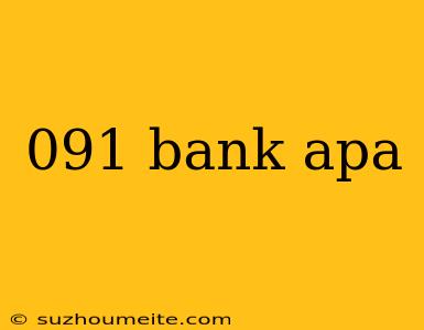 091 Bank Apa