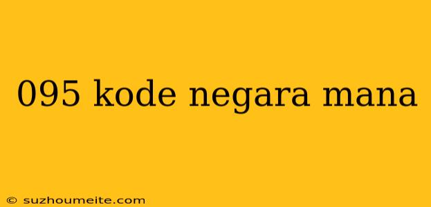 095 Kode Negara Mana