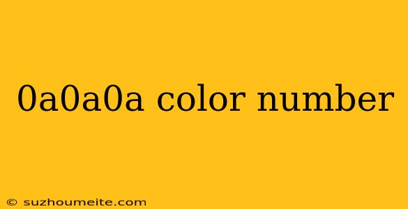 0a0a0a Color Number