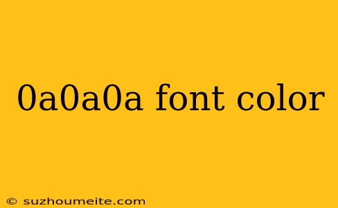 0a0a0a Font Color