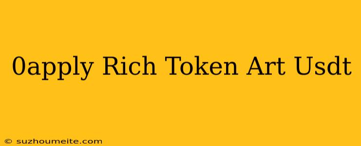 0apply Rich Token (art/usdt)