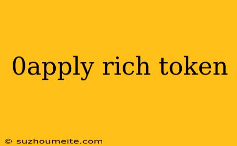 0apply Rich Token