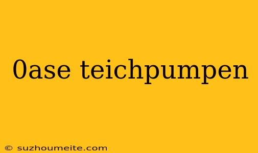 0ase Teichpumpen